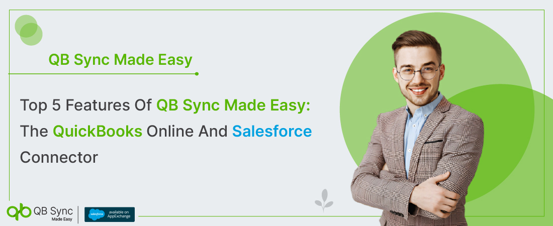 Top 5 Features Of QB Sync Made Easy: The QuickBooks Online And Salesforce Connector